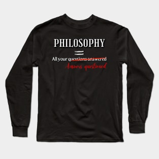 Philosophy = All your answers questioned Long Sleeve T-Shirt